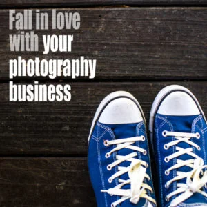 Fall In Love With Your Photography Business